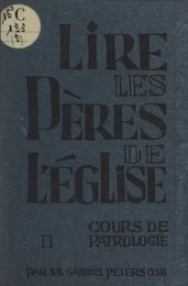 Lire les Pères de l'Église (2). Cours de patrologie