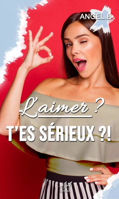 L'aimer ? T'es sérieux ?! - Angel.B Angel.B - Angelesse Angie éditions