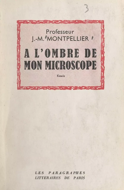 À l'ombre de mon microscope, essais - Jean-Marie Montpellier - FeniXX réédition numérique