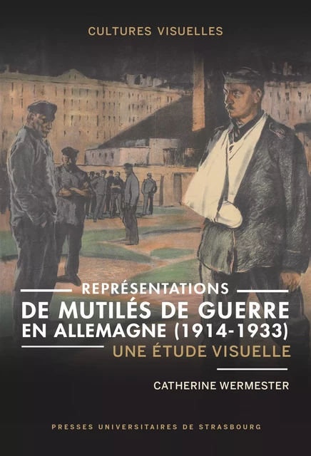 Représentations de mutilés de guerre en Allemagne (1914-1933) - Catherine Wermester - Presses universitaires de Strasbourg