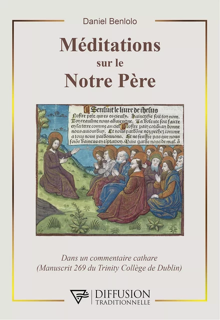 Méditations sur le Notre Père - Dans un commentaire Cathare (Manuscrit 269 du Trinity Collège de Dublin) - Daniel Benlolo - Diffusion Traditionnelle