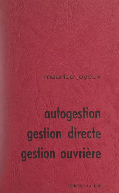 Autogestion, gestion directe, gestion ouvrière - Maurice Joyeux - FeniXX réédition numérique