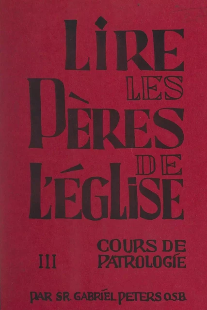 Lire les Pères de l'Église (3). Cours de patrologie - Gabriel Peters - FeniXX réédition numérique