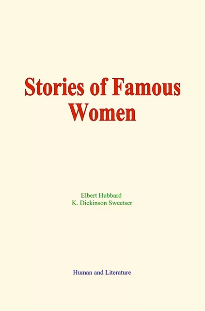 Stories of Famous Women - K. Dickinson Sweetser, E. Hubbard - Human and Literature Publishing