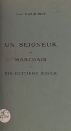 Un seigneur de Marchais au dix-huitième siècle