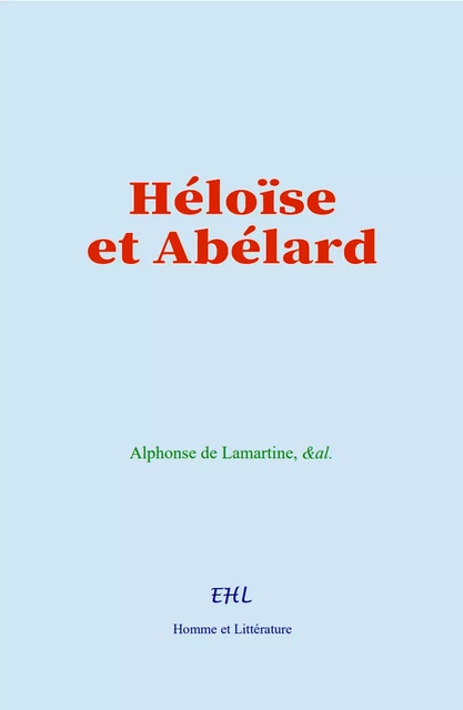 Héloïse et Abélard - Alphonse de Lamartine,  &Al. - Editions Homme et Litterature