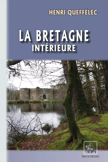 La Bretagne intérieure - Henri Queffélec - Editions des Régionalismes