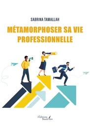 Métamorphoser sa vie professionnelle