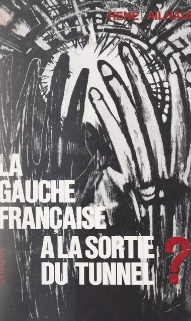 La Gauche française à la sortie du tunnel ? - René Ailhaud - FeniXX réédition numérique