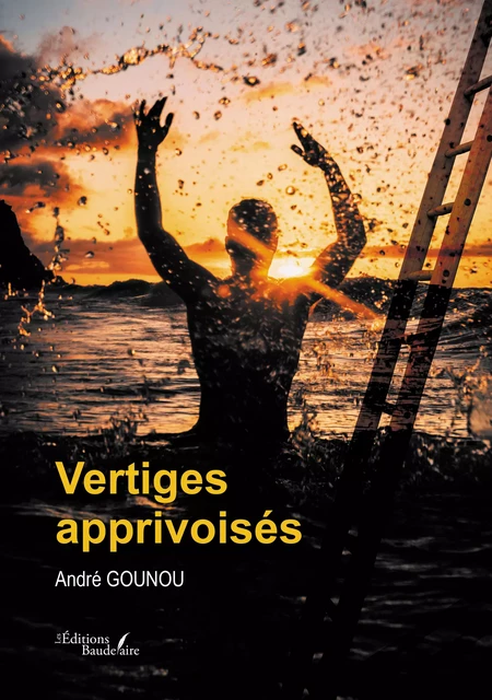 Vertiges apprivoisés - André Gounou - Éditions Baudelaire