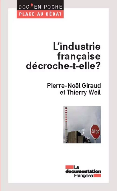 L'industrie française décroche-t-elle ? - Pierre-Noël Giraud, Thierry Weil - La Documentation française