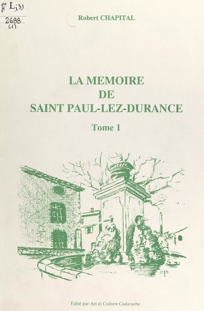 La mémoire de Saint Paul-lez-Durance (1) - Robert Chapital - FeniXX réédition numérique