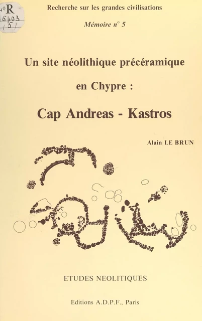 Un site néolithique précéramique en Chypre : Cap Andreas-Kastros - Alain Le Brun - FeniXX réédition numérique