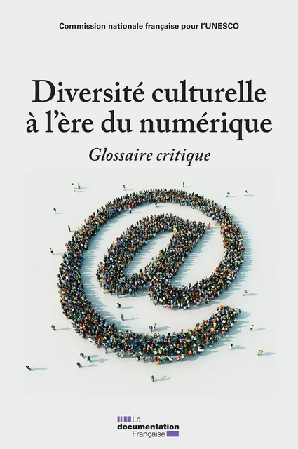 Diversité culturelle à l'ère du numérique - Divina Frau-Meigs, Alain Kiyindou, Commission Nationale Française Pour l'Unesco, Jean Musitelli - La Documentation française