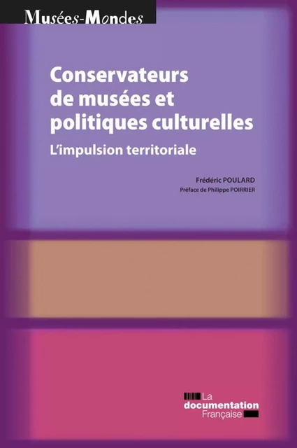 Conservateurs de musées et politiques culturelles - Frédéric Poulard, Ministère de la Culture Et de la Communication, Philippe Poirrier - La Documentation française