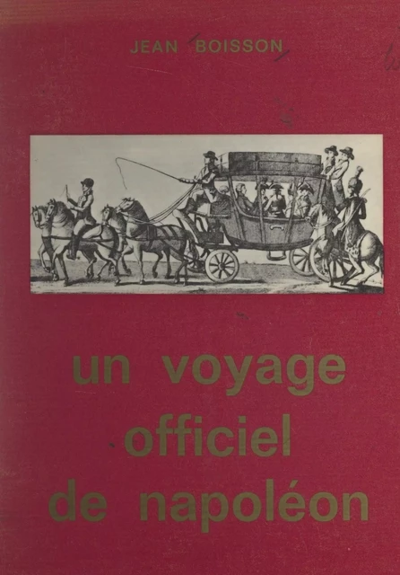 Un voyage officiel de Napoléon - Jean Boisson - FeniXX réédition numérique