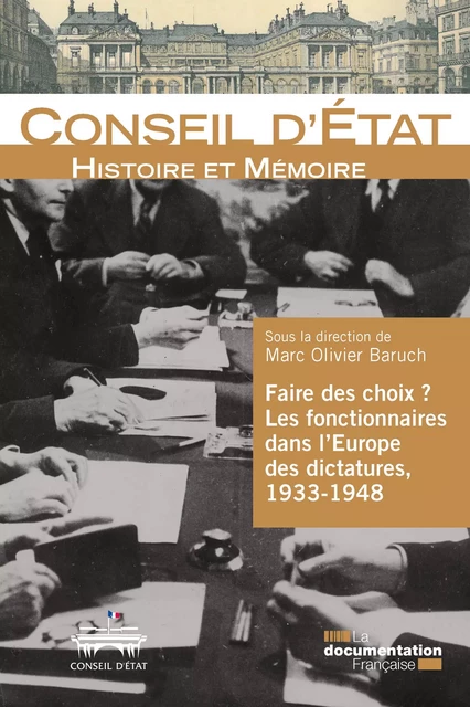 Faire des choix ? Les fonctionnaires dans l'Europe des dictatures, 1933-1948 - Comité d'Histoire du Conseil d'Etat, Marc Olivier Baruch - La Documentation française