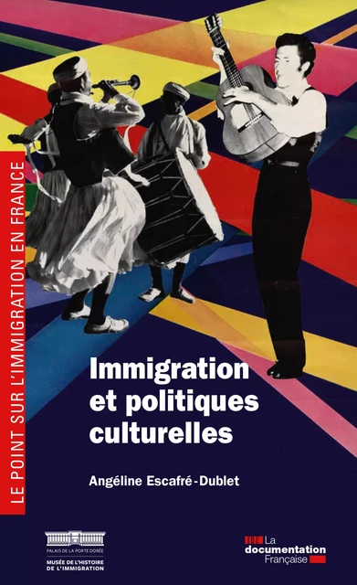 Immigration et politiques culturelles - Musée de l'Histoire de l'Immigration, Angéline Escafré-Dublet - La Documentation française