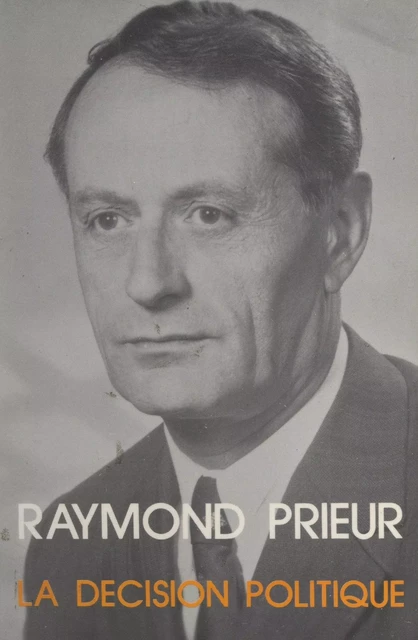 La décision politique - Raymond Prieur - FeniXX réédition numérique