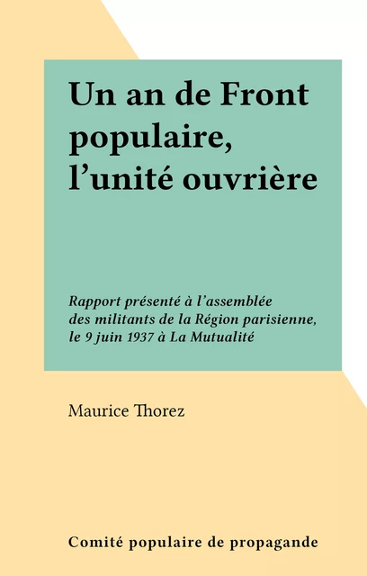 Un an de Front populaire, l'unité ouvrière - Maurice Thorez - FeniXX réédition numérique