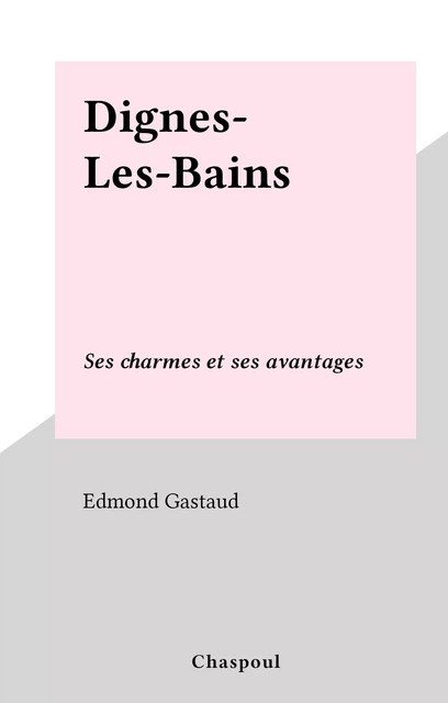 Dignes-Les-Bains - Edmond Gastaud - FeniXX réédition numérique