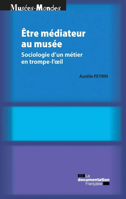 Etre médiateur au musée - Aurélie Peyrin, Centre de Recherche Sur les Liens Sociaux (Cerlis) - La Documentation française