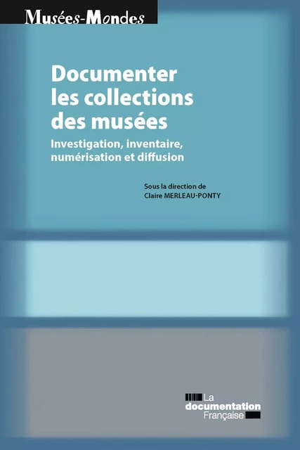 Documenter les collections de musées - Ministère de la Culture Et de la Communication, Centre de Recherche Sur les Liens Sociaux (Cerlis), Ecole du Louvre - La Documentation française