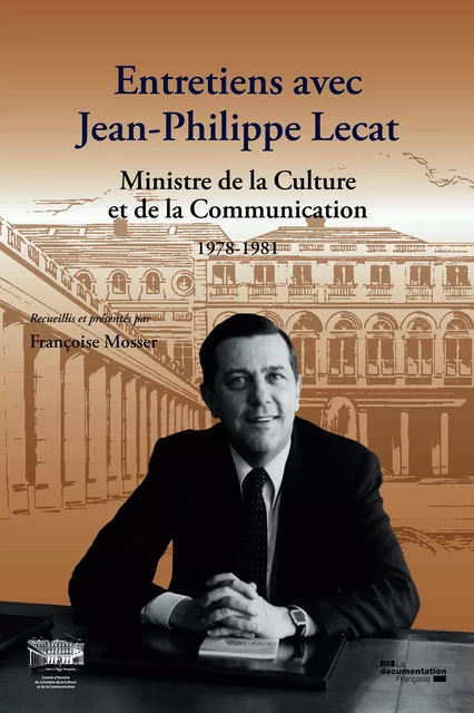 Entretiens avec Jean-Philippe Lecat - Comité d'Histoire du Ministère de la Culture, Françoise Mosser - La Documentation française