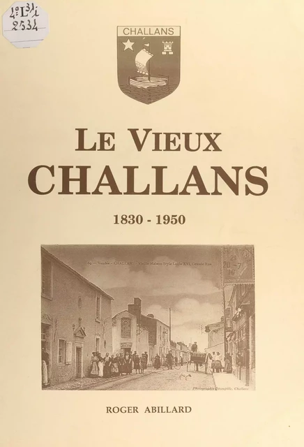 Le vieux Challans, 1830-1950 - Roger Abillard - FeniXX réédition numérique