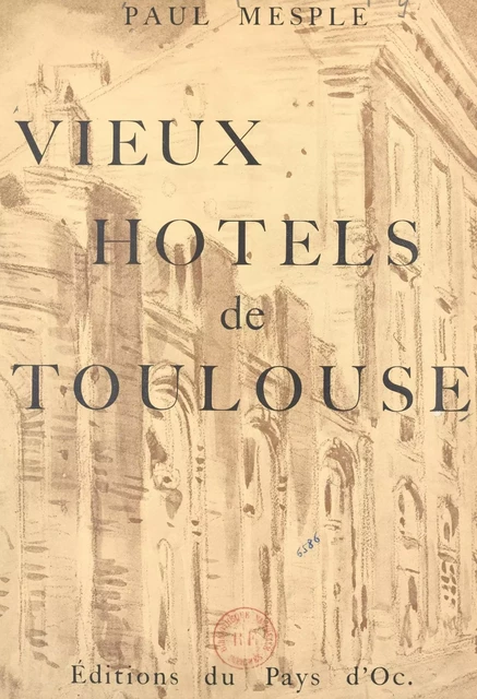 Vieux hôtels de Toulouse - Paul Mesplé - FeniXX réédition numérique