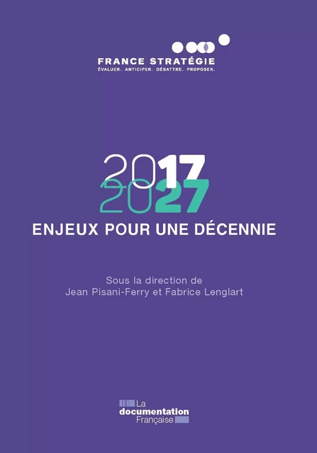 2017-2027 - Enjeux pour une décennie - Fabrice Lenglart, Jean Pisani-Ferry - La Documentation française