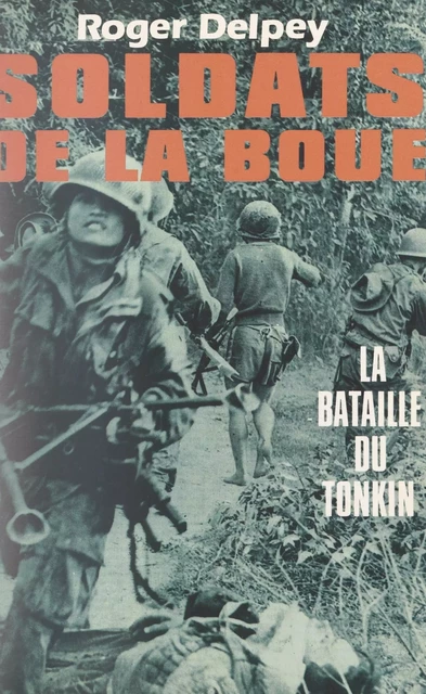 Soldats de la boue (2). La bataille du Tonkin - Roger Delpey - FeniXX réédition numérique