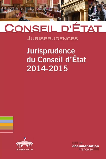 Jurisprudence du Conseil d'Etat 2014-2015 - Conseil d'Etat - La Documentation française