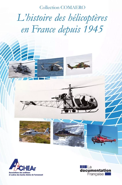 L'histoire des hélicoptères en France depuis 1945 - Association des Auditeurs du Centre des Hautes Études de l'Armement - La Documentation française