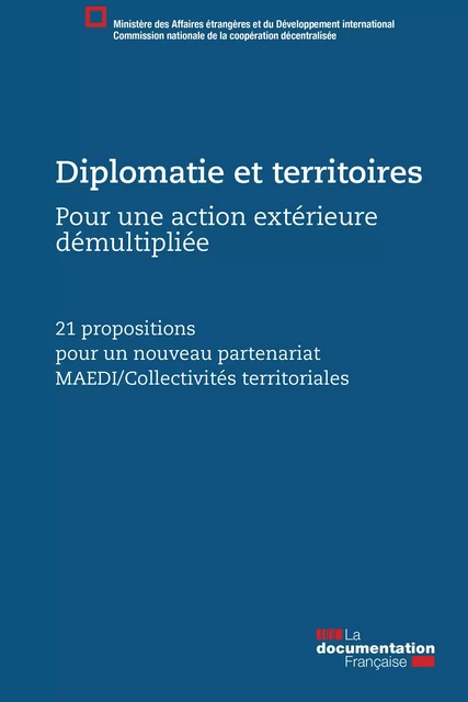 Diplomatie et territoires, pour une action extérieure démultipliée - Ministère des Affaires Étrangères Et du Développement International - La Documentation française