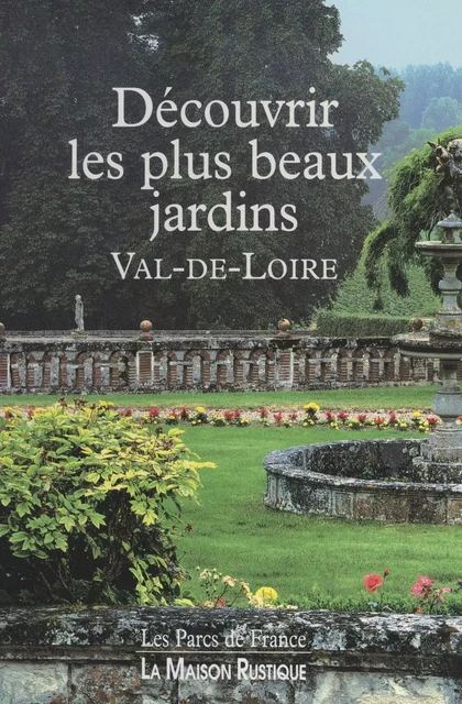 Découvrir les plus beaux jardins, Val-de-Loire - Marie-Françoise Valéry - FeniXX réédition numérique