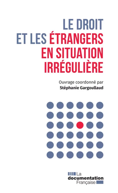 Le droit et les étrangers en situation irrégulière - la Documentation Française - La Documentation française