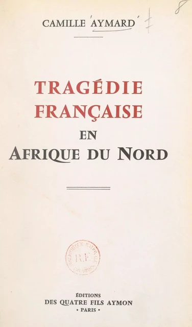 Tragédie française en Afrique du Nord - Camille Aymard - FeniXX réédition numérique