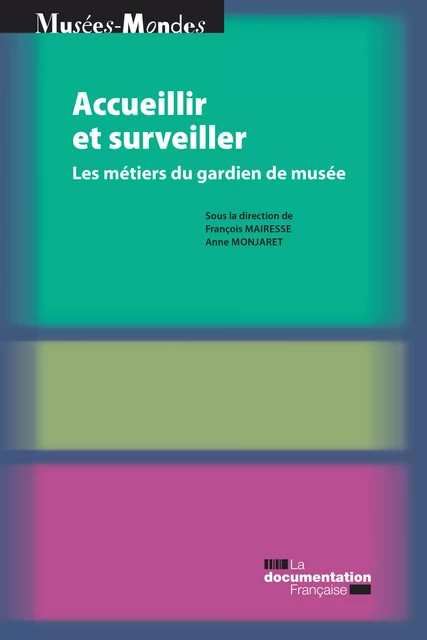 Accueillir et surveiller - Ministère de la Culture Et de la Communication, François de Mairesse, Anne de Monjaret - La Documentation française