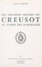 Les grandes heures du Creusot au temps des Schneider