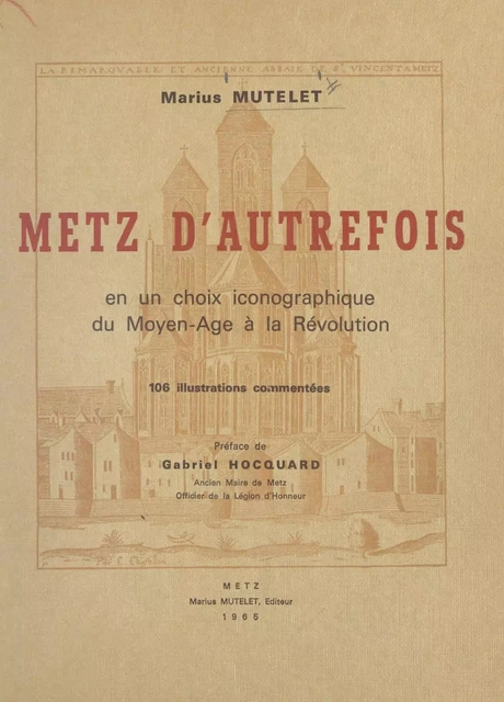 Metz d'autrefois en un choix iconographique du Moyen âge à la Révolution - Marius Mutelet - FeniXX réédition numérique