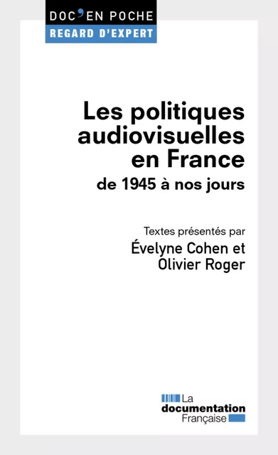 Les politiques audiovisuelles en France de 1945 à nos jours - Évelyne Cohen, la Documentation Française, Olivier Roger - La Documentation française