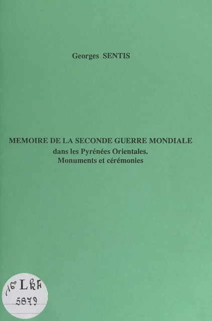 Mémoire de la Seconde Guerre mondiale dans les Pyrénées-Orientales : monuments et cérémonies - Georges Sentis - FeniXX réédition numérique