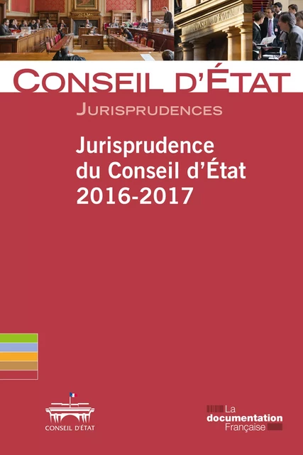 Jurisprudence du Conseil d'Etat 2016-2017 - Conseil d'Etat - La Documentation française