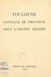 Toulouse, capitale de province sous l'Ancien Régime