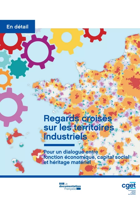 Regards croisés sur les territoires industriels - Commissariat Général À l'Égalité des Territoires (Cget) - La Documentation française