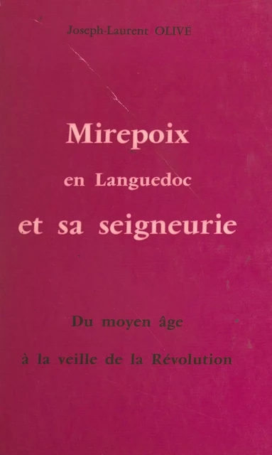 Mirepoix en Languedoc et sa seigneurie - Joseph-Laurent Olive - FeniXX réédition numérique