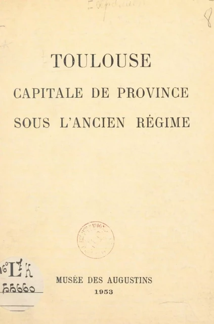 Toulouse, capitale de province sous l'Ancien Régime -  Musée des Augustins de Toulouse - FeniXX réédition numérique