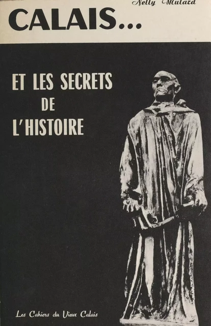 Calais et les secrets de l'histoire - Nelly Mulard - FeniXX réédition numérique