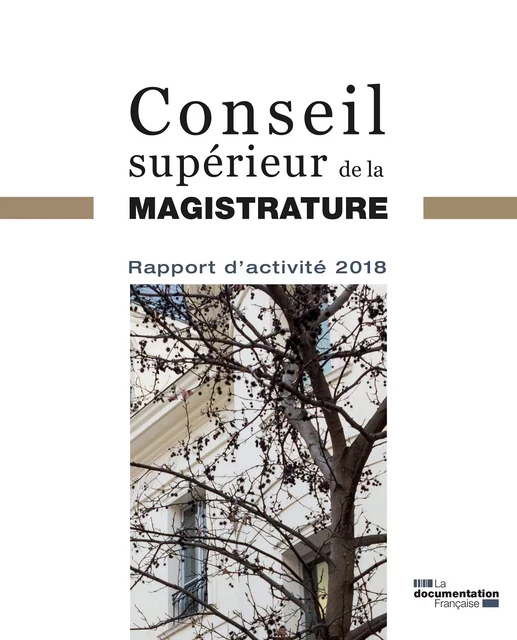 Rapport d'activité 2018 du Conseil supérieur de la magistrature - Conseil Supérieur de la Magistrature (Csm) - La Documentation française